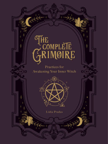 The Complete Grimoire: Magickal Practices and Spells for Awakening Your I - GOOD