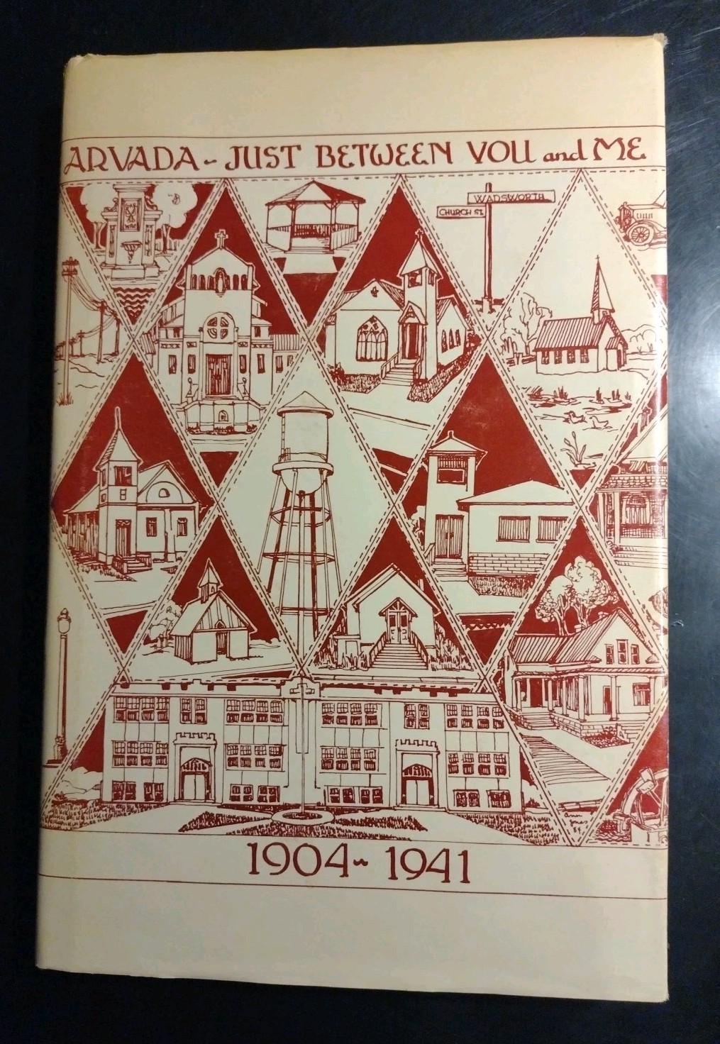 ARVADA, Just Between You and Me.  A History of Arvada Colorado....1904-1941.