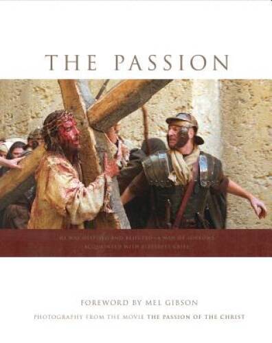 The Passion: Photography from the Movie The Passion of the Christ - VERY GOOD The Passion: Photography from the Movie The Passion of the Christ - VERY GOOD