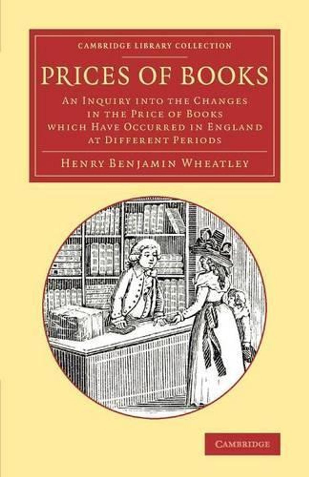 Prices of Books: An Inquiry into the Changes in the Price of Books Which Have Oc