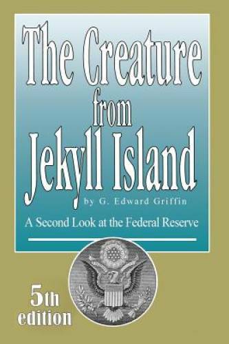 The Creature from Jekyll Island: A Second Look at the Fed - VERY GOOD