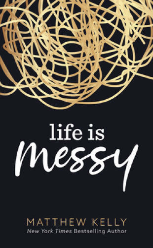 Life is Messy - Hardcover By Matthew Kelly - VERY GOOD