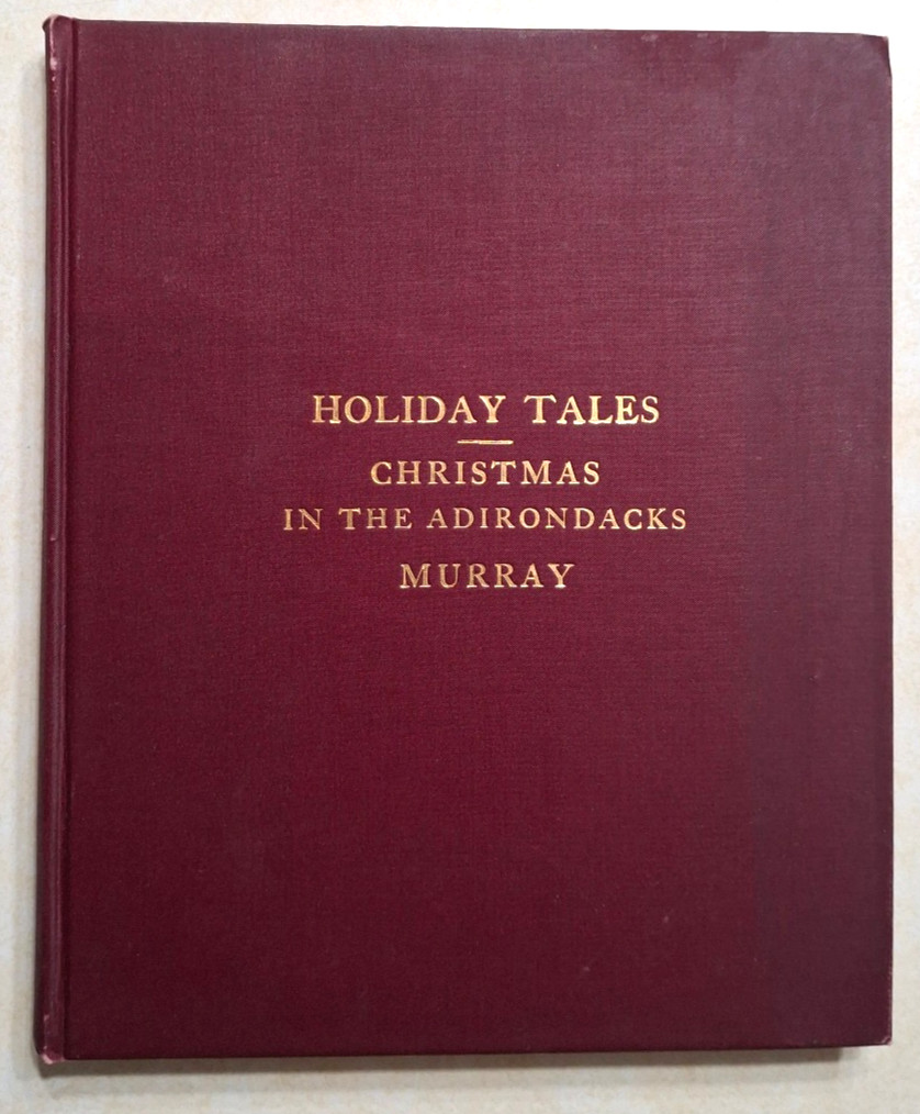 Holiday Tales: Christmas in the Adirondacks W.H.H. Murray 1897 Antique NY Book