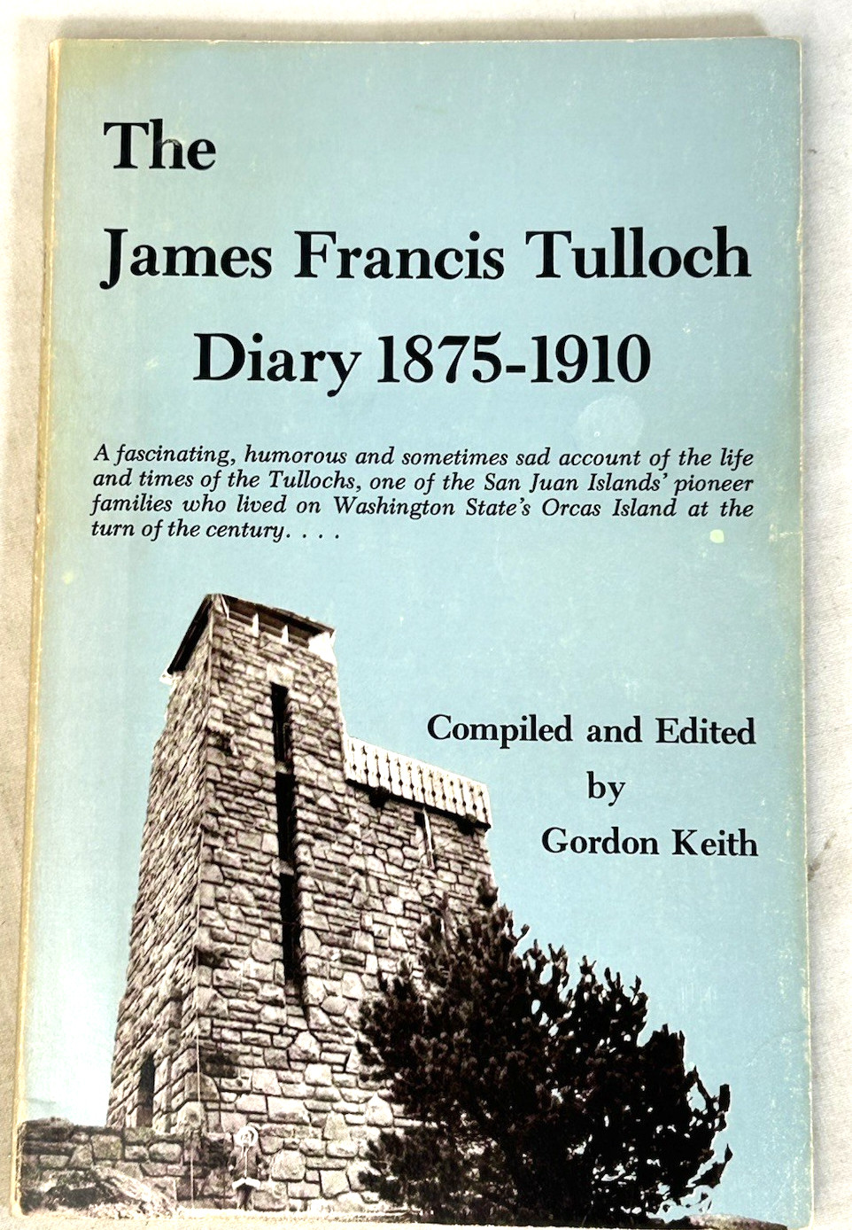 The James Francis Tulloch Diary 1875-1910 Gordon Keith 1978 Orcas Island WA The James Francis Tulloch Diary 1875-1910 Gordon Keith 1978 Orcas Island WA