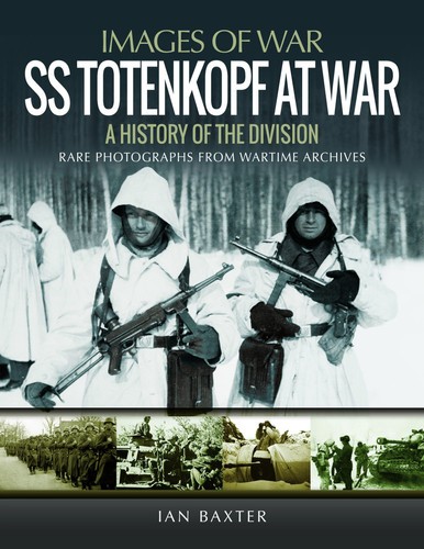 SS Totenkopf at War: A History of the Division (Images of War), , Baxter, Ian, V