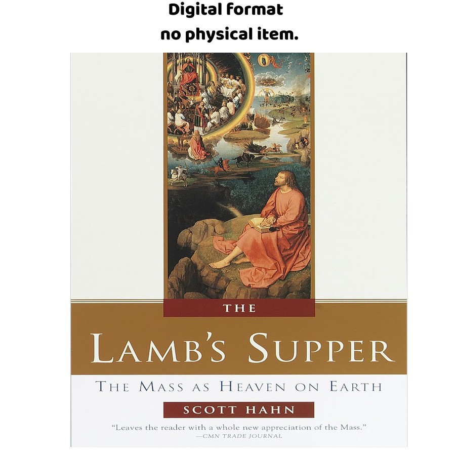 The Lamb\'s Supper: The Mass as Heaven on Earth, Scott Hahn 1999 The Lamb\'s Supper: The Mass as Heaven on Earth, Scott Hahn 1999