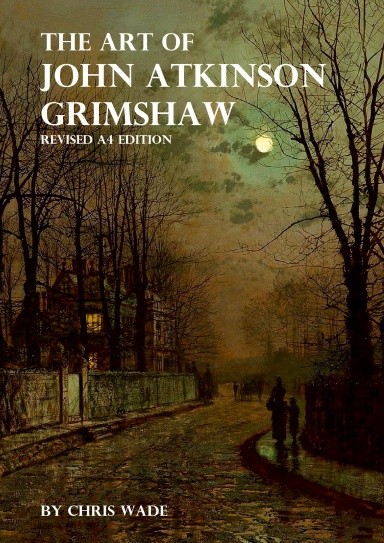 The Art of John Atkinson Grimshaw - A4 Revised Edition The Art of John Atkinson Grimshaw - A4 Revised Edition