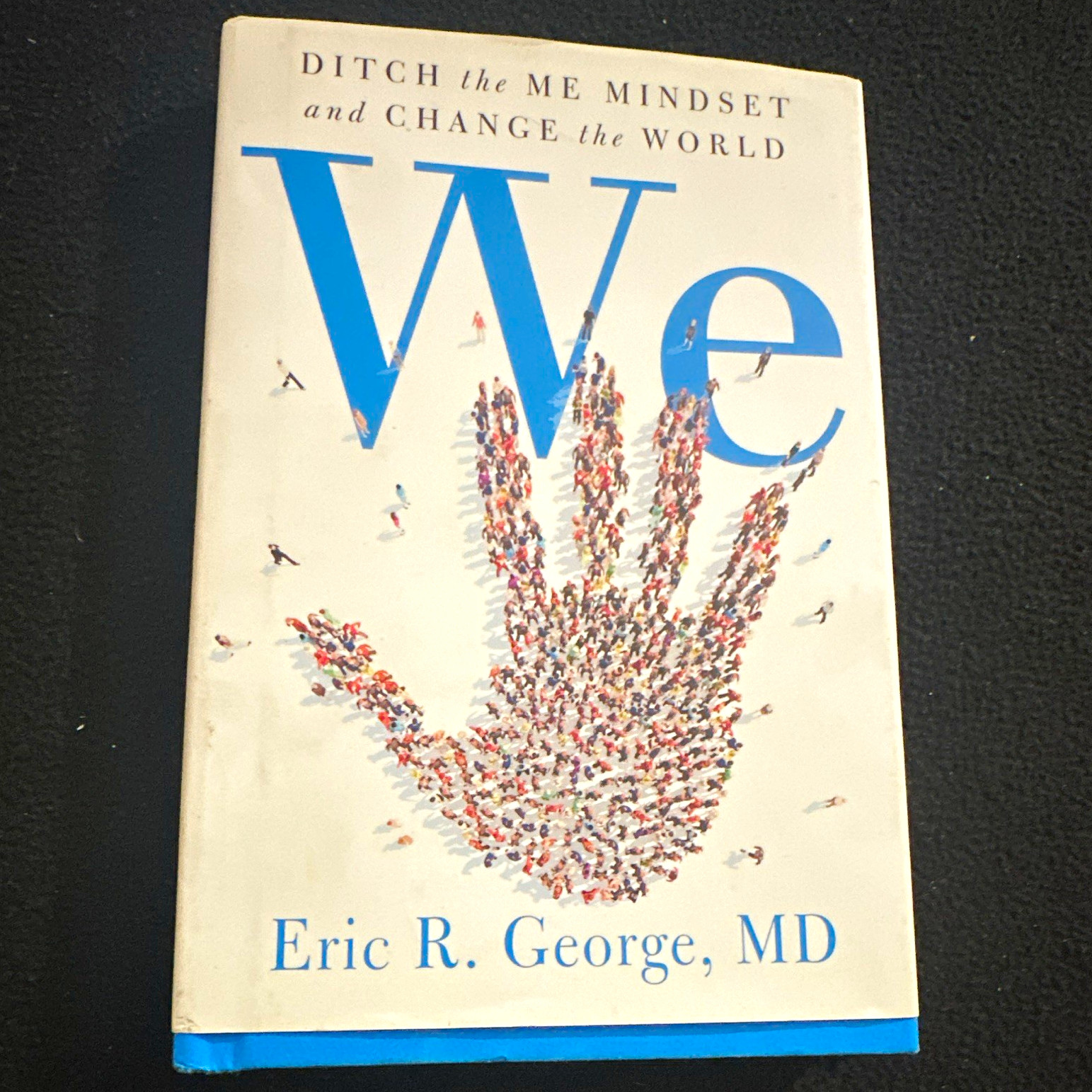 Eric R. George MD We: Ditch the Me Mindset and Change the World HC DJ 2018