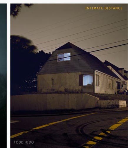 Todd Hido: Intimate Distance (Revised and Expanded Edition): Over Thirty Years Todd Hido: Intimate Distance (Revised and Expanded Edition): Over Thirty Years