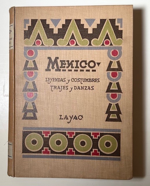MEXICO. LEYENDAS Y COSTUMBRES TRAJES Y DANZAS. 1st edition. A beautiful copy.