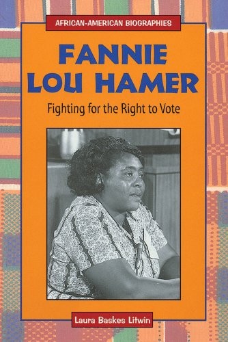 FANNIE LOU HAMER: FIGHTING FOR THE RIGHT TO VOTE By Laura Baskes Litwin **NEW**