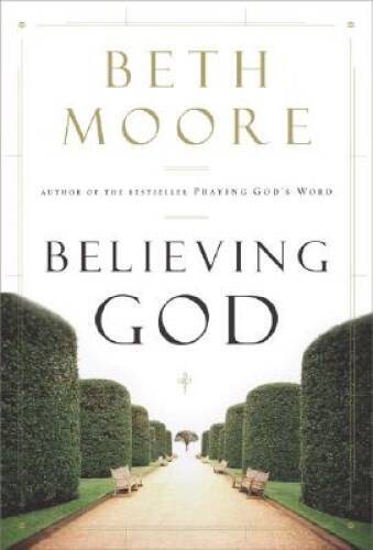 Believing God - Hardcover By Moore, Beth - GOOD Believing God - Hardcover By Moore, Beth - GOOD