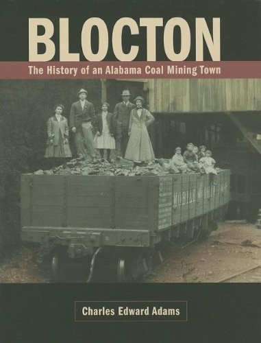 BLOCTON: THE HISTORY OF AN ALABAMA COAL MINING TOWN By Charles Edward Adams NEW