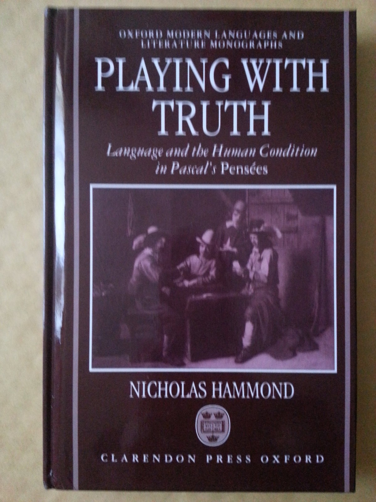 Playing with Truth: Language and the Human Condition in Pascal\'s Pensées (O...