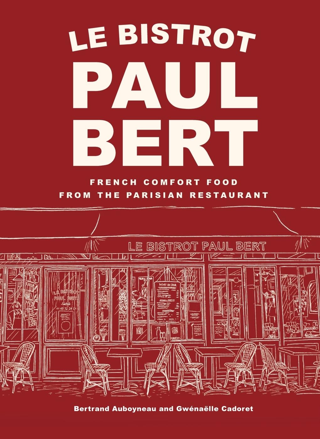 Le Bistrot Paul Bert: French Comfort Food from the Parisian Restaurant Le Bistrot Paul Bert: French Comfort Food from the Parisian Restaurant