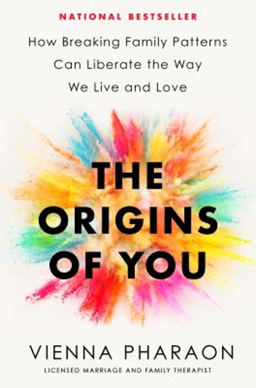 The Origins of You : How Breaking Family Patterns Can Liberate th The Origins of You : How Breaking Family Patterns Can Liberate th