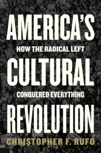 Americas Cultural Revolution: How the Radical Left Conquered Everything - GOOD