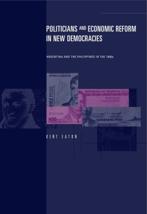 Politicians and Economic Reform in New Democracies : Argentina an Politicians and Economic Reform in New Democracies : Argentina an