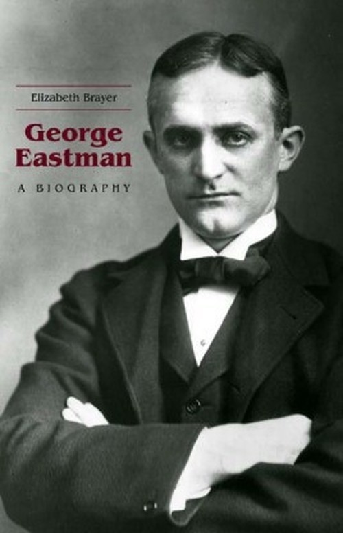 George Eastman: A Biography, Elizabeth Brayer