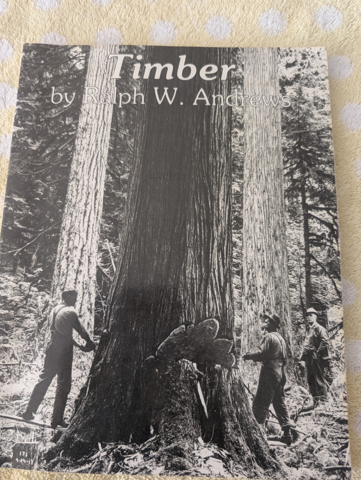 Timber By Ralph W. Andrews 3rd Printing