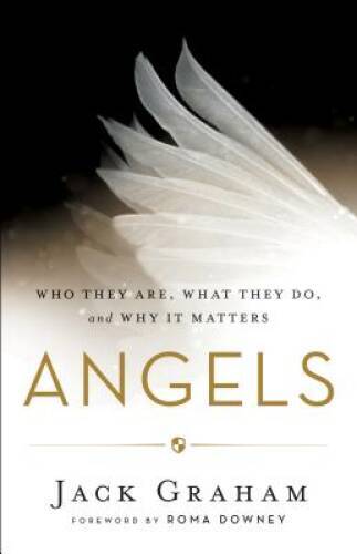 Angels: Who They Are, What They Do, and Why It Matters - Hardcover - VERY GOOD