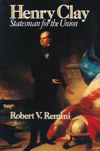 Henry Clay: Statesman for the Union - Paperback By Remini, Robert V. - GOOD