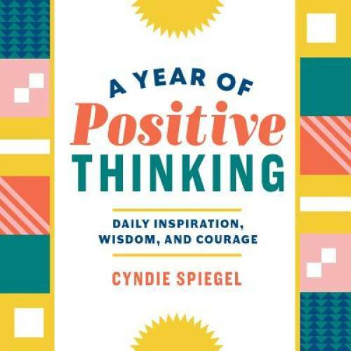 A Year of Positive Thinking: Daily Inspiration, Wisdom, and Courage - VERY GOOD