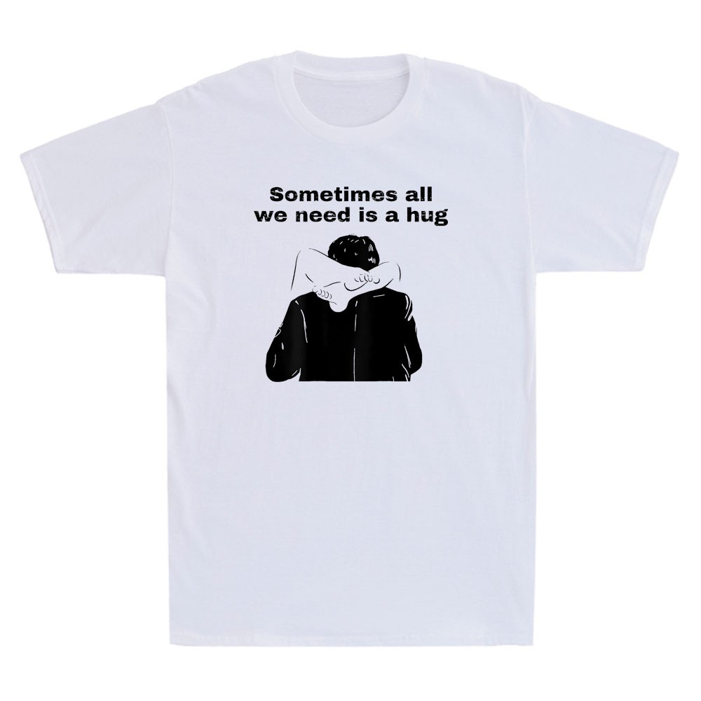 Sometimes All We Need is A Hug Funny Graphic Humor Saying Vintage Men's T-Shirt