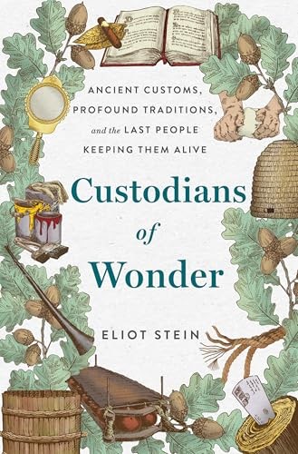 Custodians of Wonder: Ancient Customs, Profound Traditions, and the Last Peo...