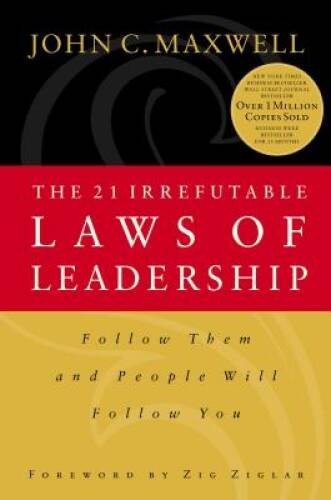 The 21 Irrefutable Laws of Leadership: Follow Them and People Will Fol - GOOD