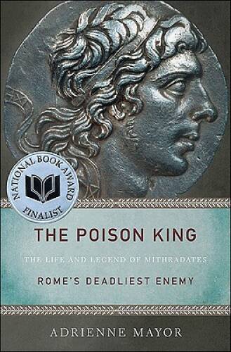 The Poison King: The Life and Legend of Mithradates, Rome's Deadlies - GOOD The Poison King: The Life and Legend of Mithradates, Rome's Deadlies - GOOD