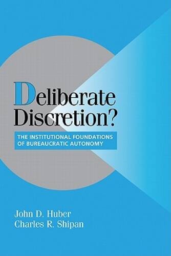 Deliberate Discretion?: The Institutional Foundations of Bureaucratic Aut - GOOD