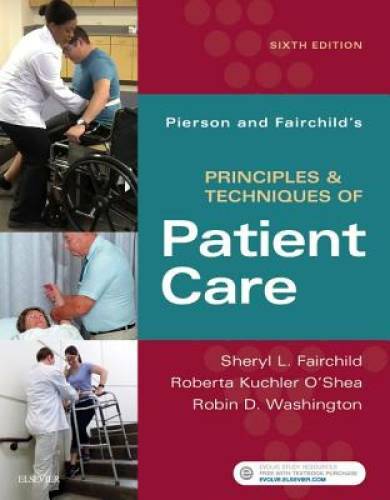 Pierson and Fairchild's Principles & Techniques of Patient Care, 6e - GOOD Pierson and Fairchild's Principles & Techniques of Patient Care, 6e - GOOD