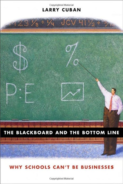 The Blackboard and the Bottom Line : Why Schools Can\'t Be Busines