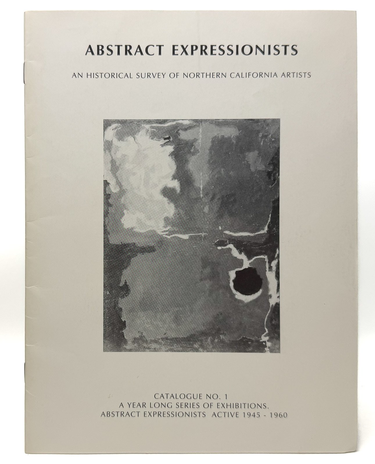 Abstract Expressionists: An Historical Survey of Northern California Artists; .. Abstract Expressionists: An Historical Survey of Northern California Artists; ..