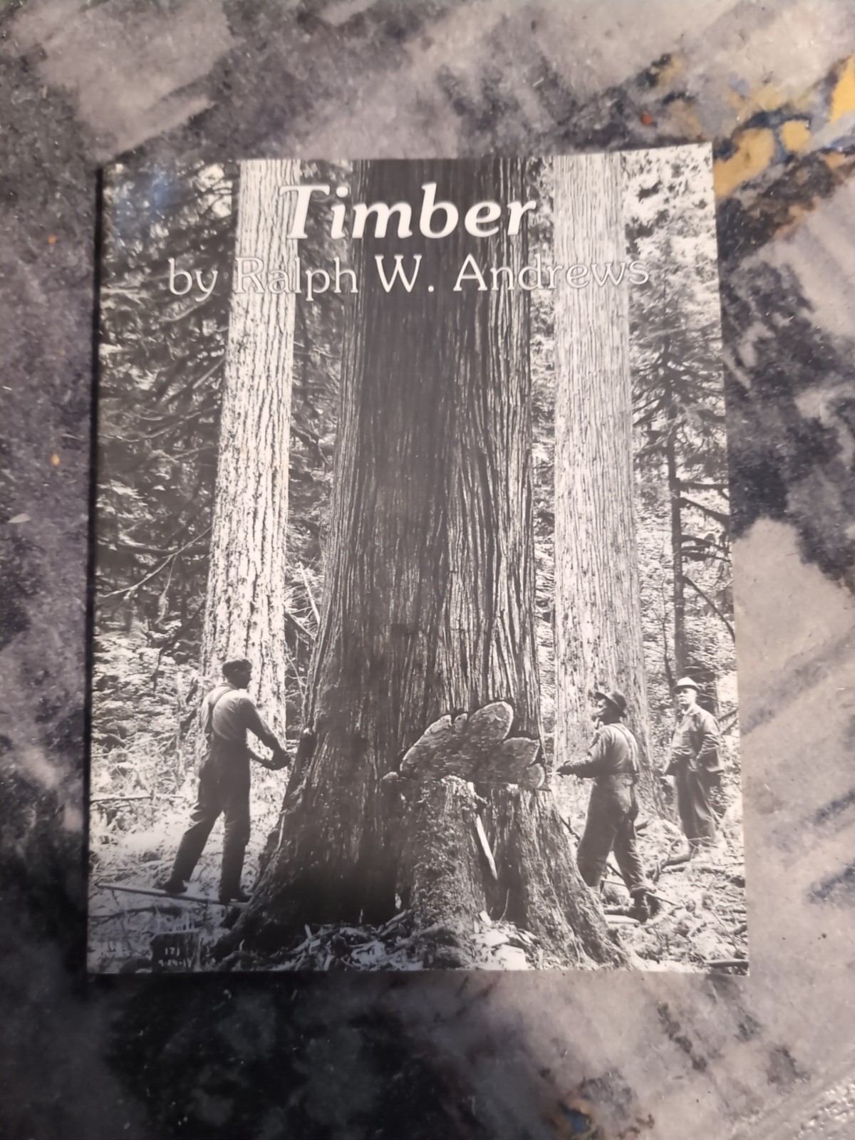 Timber By Ralph W. Andrews 3rd Printing