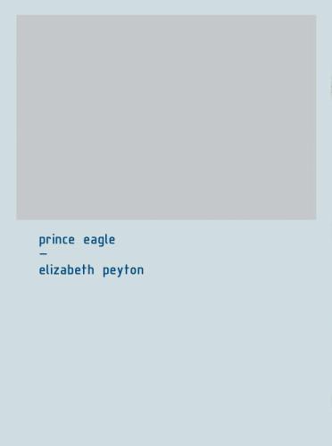 Prince Eagle: An Artist\'s Book by Elizabeth Peyton (2001, Trade Paperback)