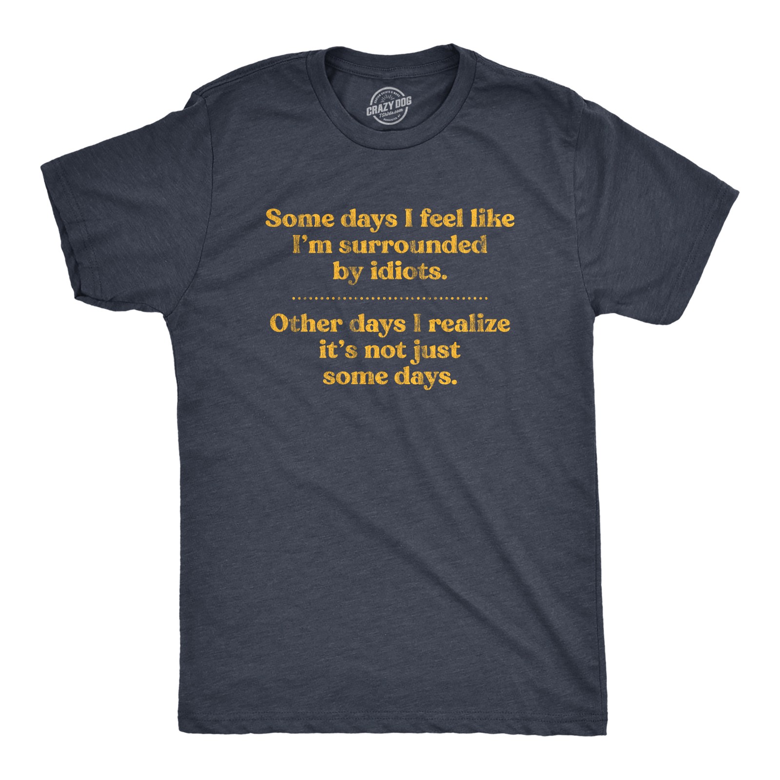 Mens Some Days I'm Surrounded By Idiots T Shirt Funny Offensive Novelty Graphic