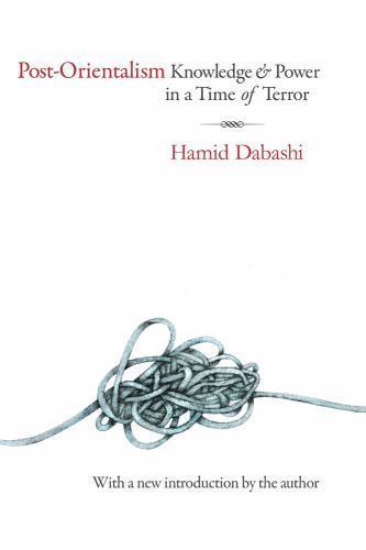 Post-Orientalism : Knowledge and Power in Time of Terror, Paperback by Dabash...