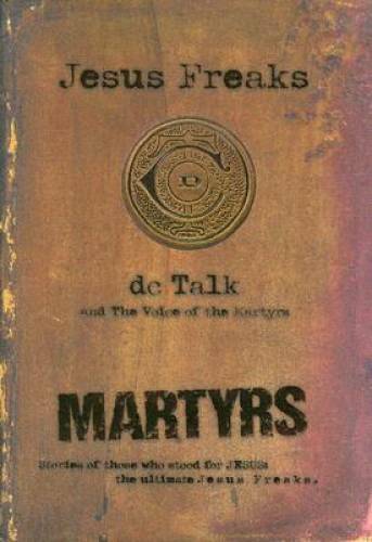 Jesus Freaks: Martyrs: Stories of Those Who Stood for Jesus: The Ultimate - GOOD