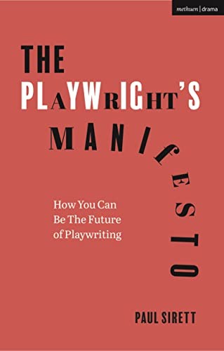 The Playwright's Manifesto: How You Can Be The Future of Playwriting, Si PB..