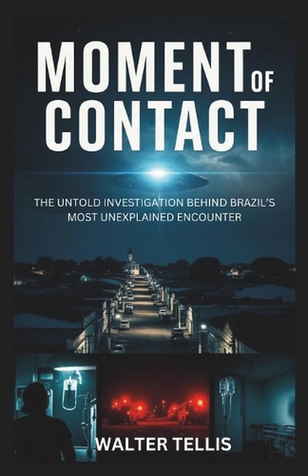 Moment of Contact: The Untold Investigation Behind Brazil\'s Most Unexplained Enc