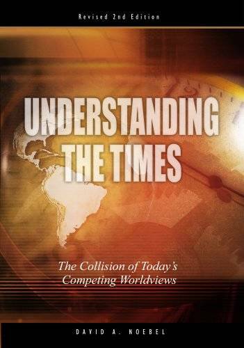 Understanding the Times: The Collision of Today\'s Competing Worldviews - GOOD Understanding the Times: The Collision of Today\'s Competing Worldviews - GOOD