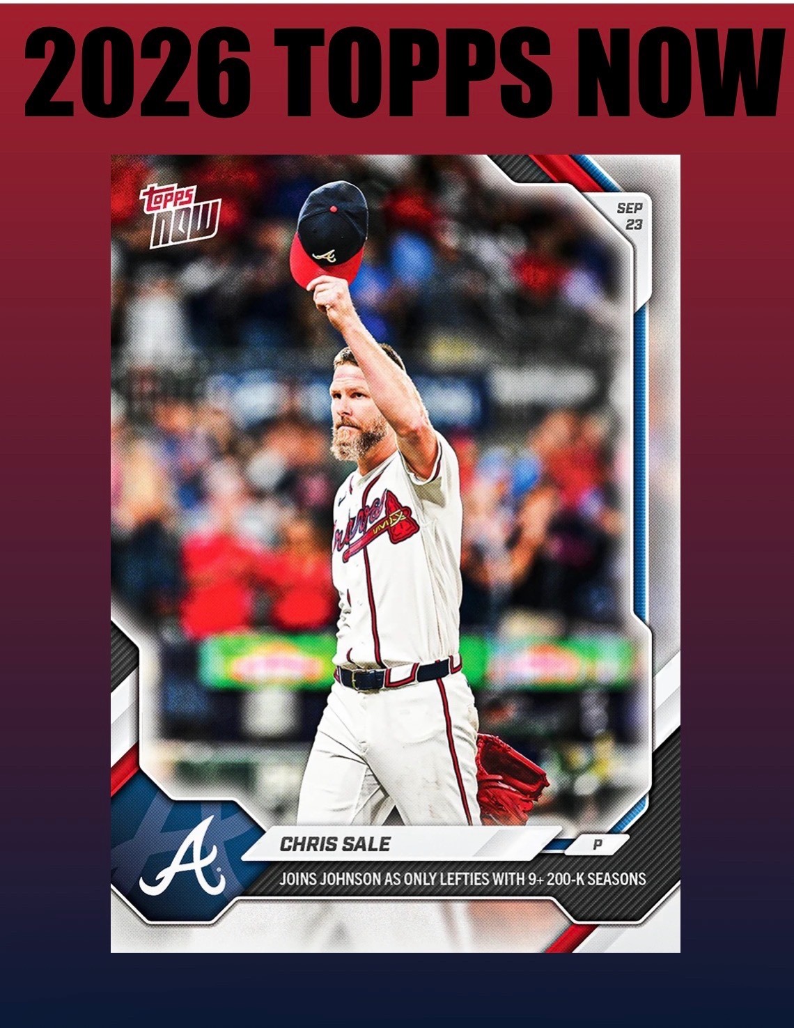 💥2026 Topps Now #709💥CHRIS SALE 9+ 200 K Seasons - Braves -   Presale