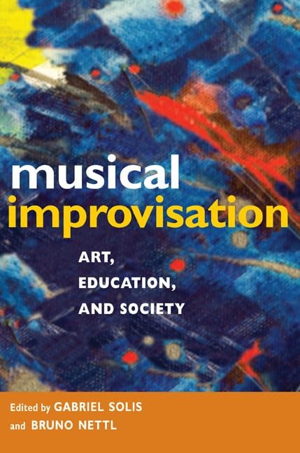 Musical Improvisation: Art, Education, and Society Musical Improvisation: Art, Education, and Society
