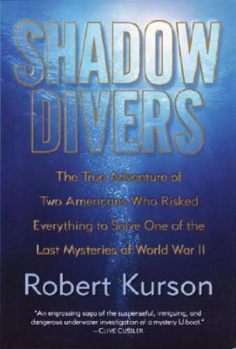 Shadow Divers: The True Adventure of Two Americans Who Risked Everything - GOOD Shadow Divers: The True Adventure of Two Americans Who Risked Everything - GOOD