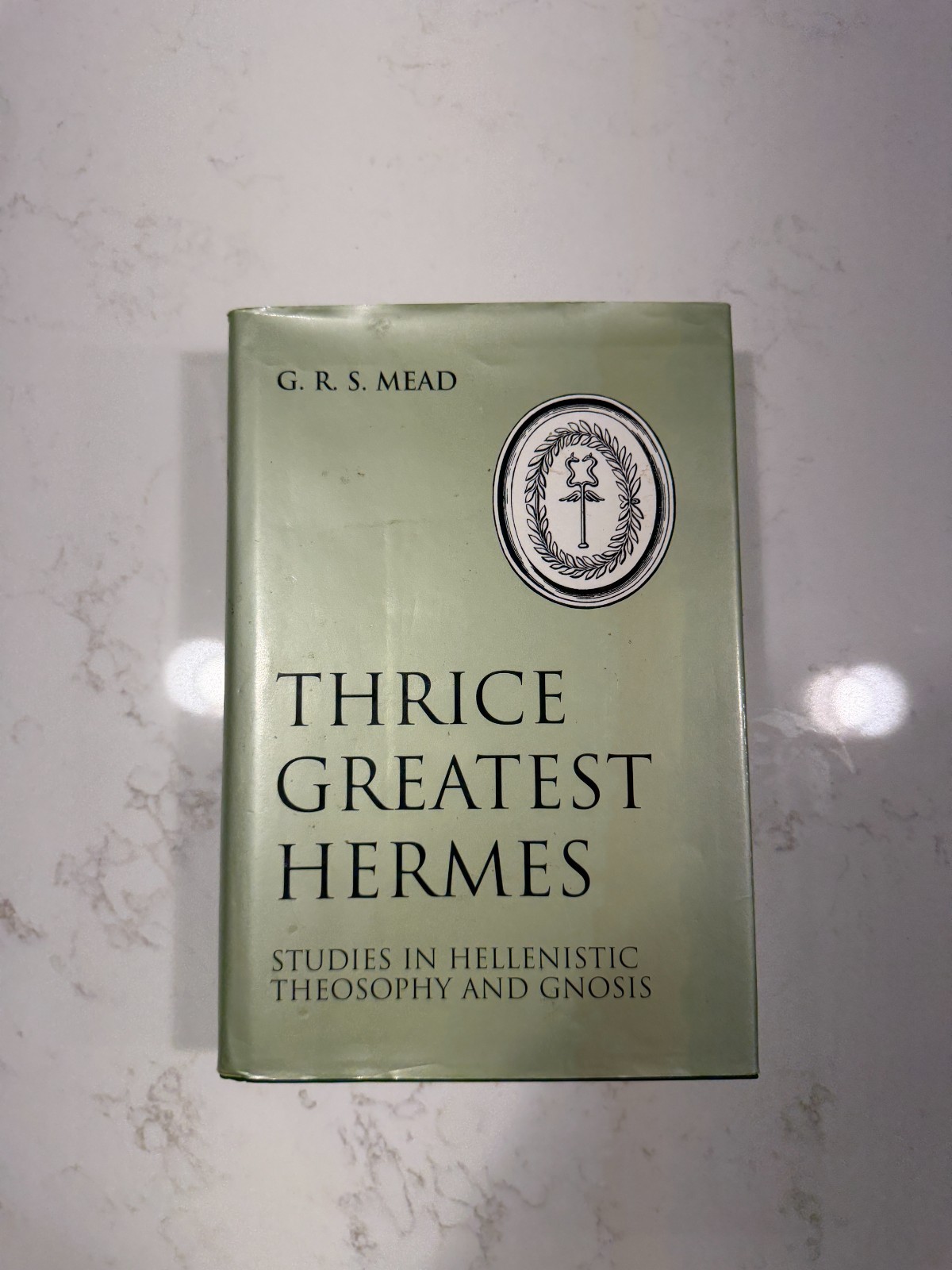 Thrice Greatest Hermes : Studies in Hellenistic Theosophy and Gnosis by G. R. S.
