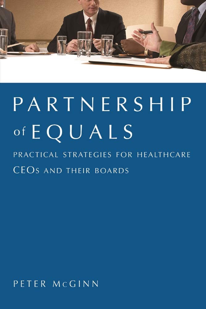 Partnership of Equals: : Practical Strategies for Healthcare CEOs and Their ...