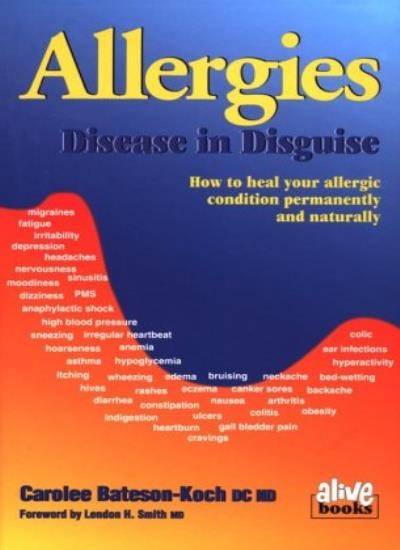 Allergies: Disease in Disguise : How to Heal Your Allergic Cond 