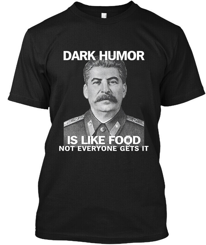 Limited NWT Joseph Stalin Dark Humor Is Like Food Not Everyone T-Shirt S-5XL